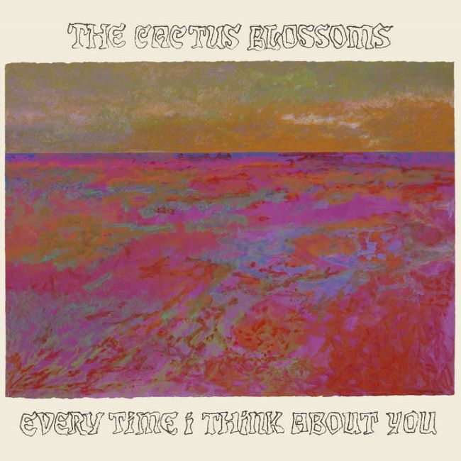 Cactus Blossoms ,The - Every Time I Think About You ( Color )